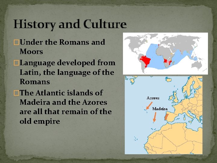 History and Culture �Under the Romans and Moors �Language developed from Latin, the language