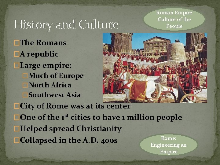 History and Culture Roman Empire Culture of the People �The Romans �A republic �Large