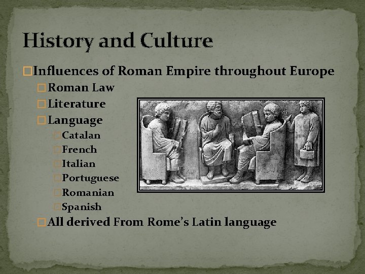 History and Culture �Influences of Roman Empire throughout Europe � Roman Law � Literature
