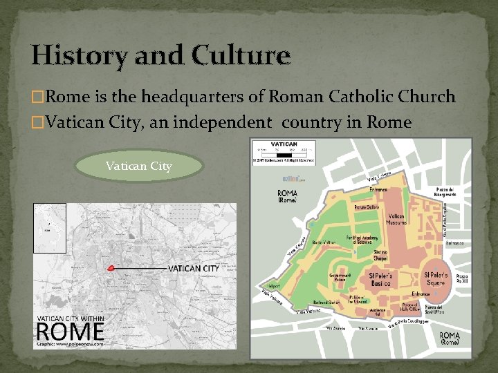 History and Culture �Rome is the headquarters of Roman Catholic Church �Vatican City, an