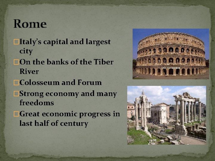 Rome �Italy’s capital and largest city �On the banks of the Tiber River �Colosseum