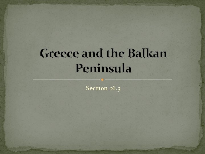 Greece and the Balkan Peninsula Section 16. 3 