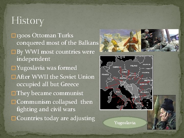 History � 1300 s Ottoman Turks conquered most of the Balkans � By WWI