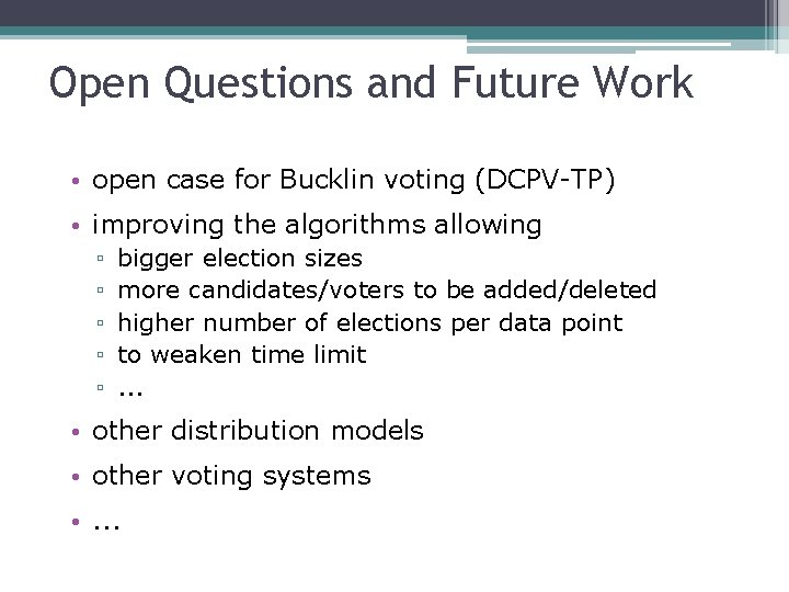 Open Questions and Future Work • open case for Bucklin voting (DCPV-TP) • improving