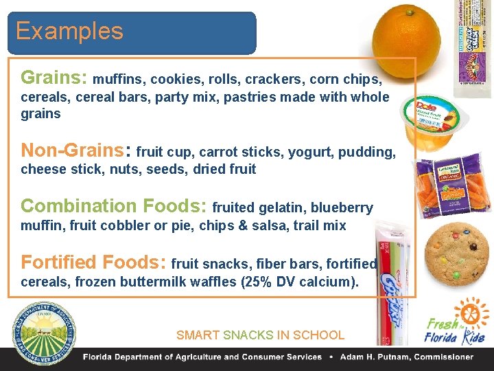 Examples Grains: muffins, cookies, rolls, crackers, corn chips, cereal bars, party mix, pastries made