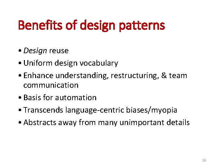 Benefits of design patterns • Design reuse • Uniform design vocabulary • Enhance understanding, Benefits of design patterns • Design reuse • Uniform design vocabulary • Enhance understanding,