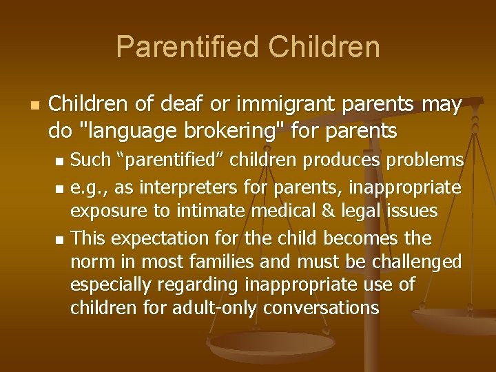 Parentified Children n Children of deaf or immigrant parents may do "language brokering" for