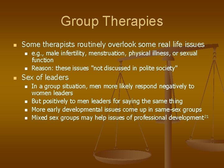 Group Therapies n Some therapists routinely overlook some real life issues n n n