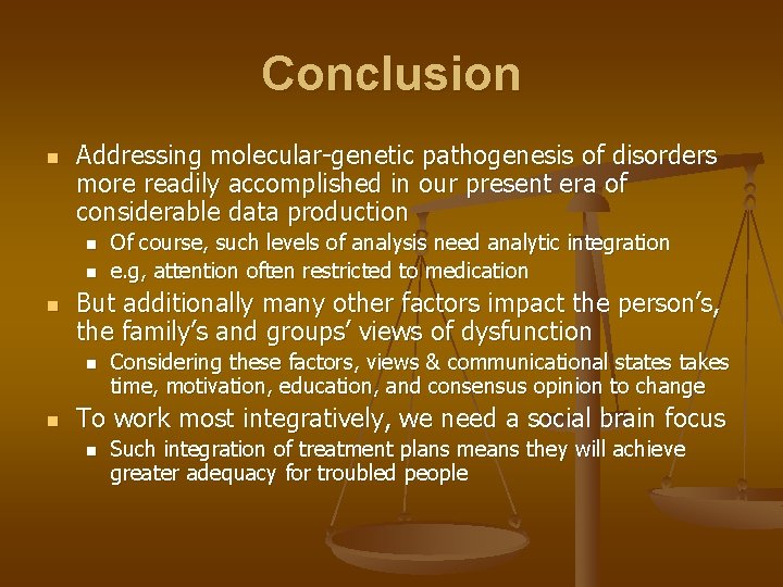Conclusion n Addressing molecular-genetic pathogenesis of disorders more readily accomplished in our present era