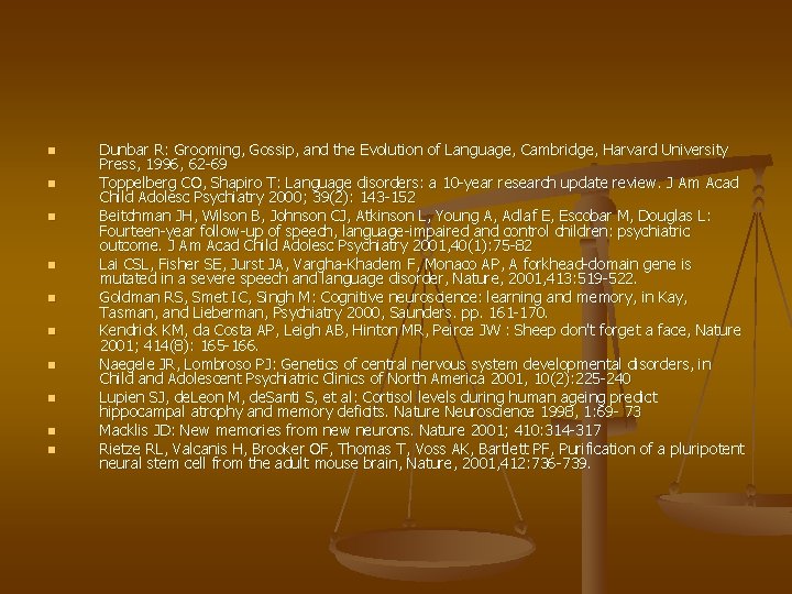 n n n n n Dunbar R: Grooming, Gossip, and the Evolution of Language,