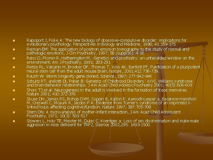 n n n n n Rapoport J, Fiske A: The new biology of obsessive-compulsive