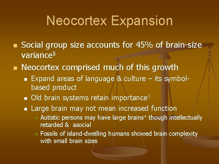 Neocortex Expansion n n Social group size accounts for 45% of brain-size variance 5