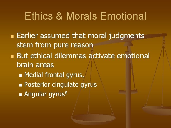 Ethics & Morals Emotional n n Earlier assumed that moral judgments stem from pure