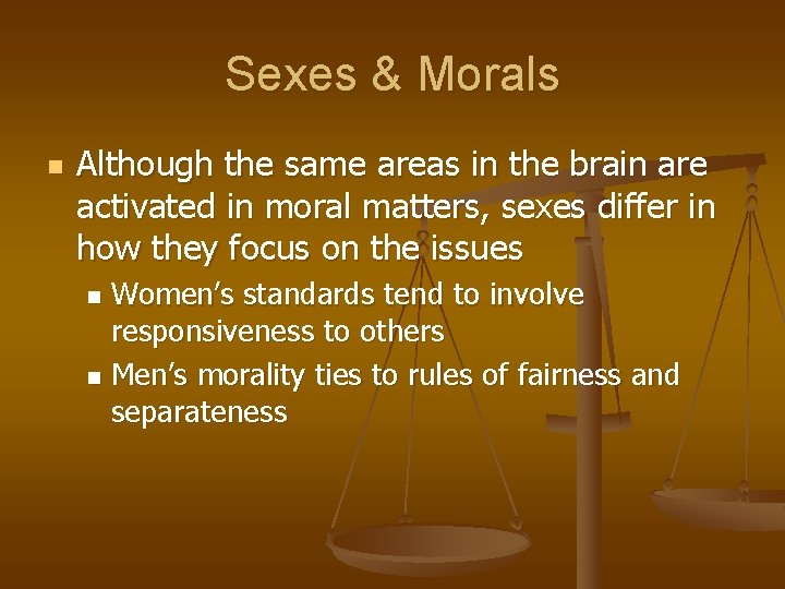 Sexes & Morals n Although the same areas in the brain are activated in
