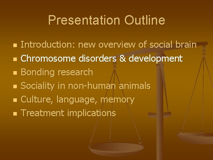 Presentation Outline n n n Introduction: new overview of social brain Chromosome disorders &