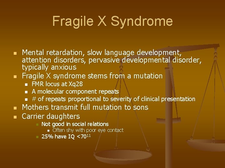 Fragile X Syndrome n n Mental retardation, slow language development, attention disorders, pervasive developmental