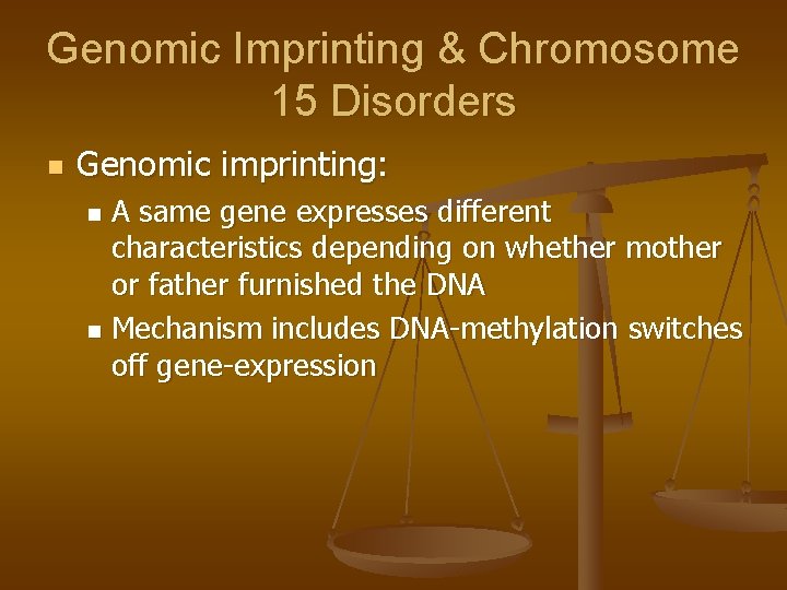 Genomic Imprinting & Chromosome 15 Disorders n Genomic imprinting: A same gene expresses different