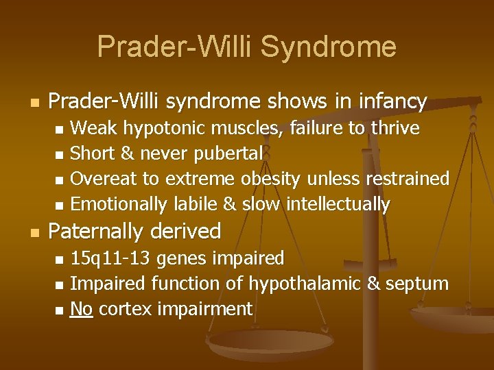 Prader-Willi Syndrome n Prader-Willi syndrome shows in infancy Weak hypotonic muscles, failure to thrive
