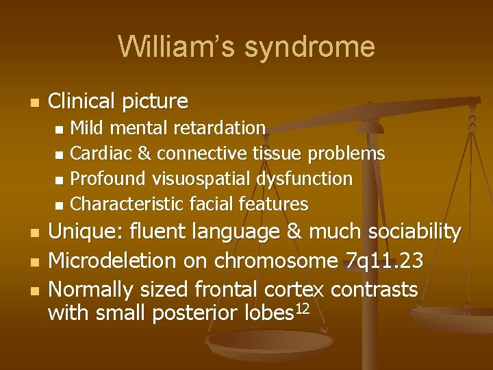 William’s syndrome n Clinical picture Mild mental retardation n Cardiac & connective tissue problems