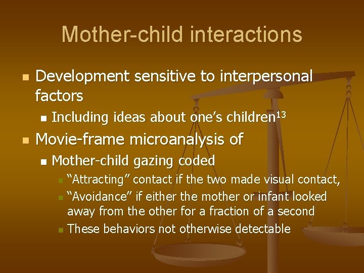 Mother-child interactions n Development sensitive to interpersonal factors n n Including ideas about one’s