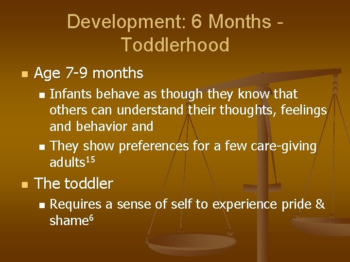 Development: 6 Months Toddlerhood n Age 7 -9 months Infants behave as though they