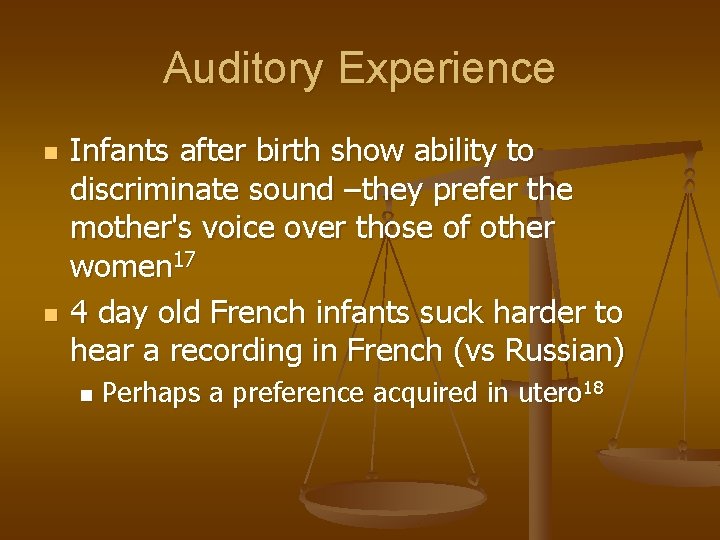 Auditory Experience n n Infants after birth show ability to discriminate sound –they prefer