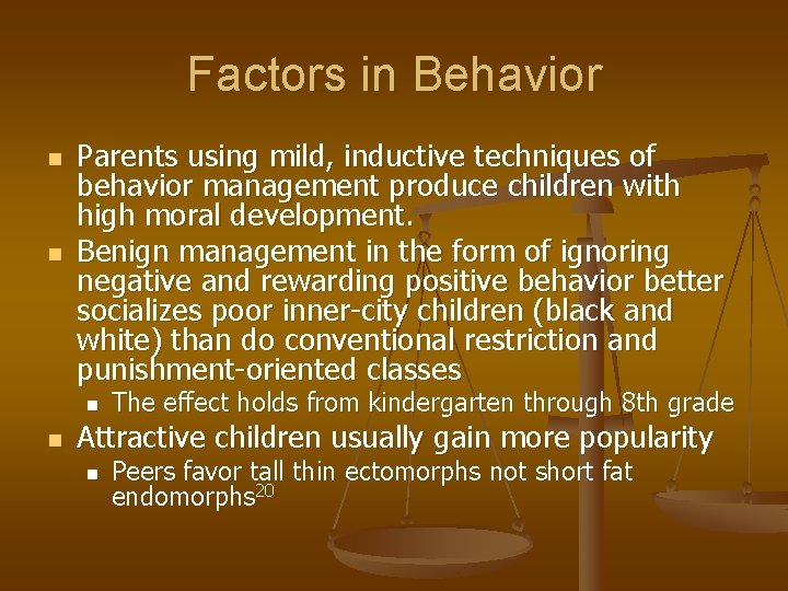 Factors in Behavior n n Parents using mild, inductive techniques of behavior management produce