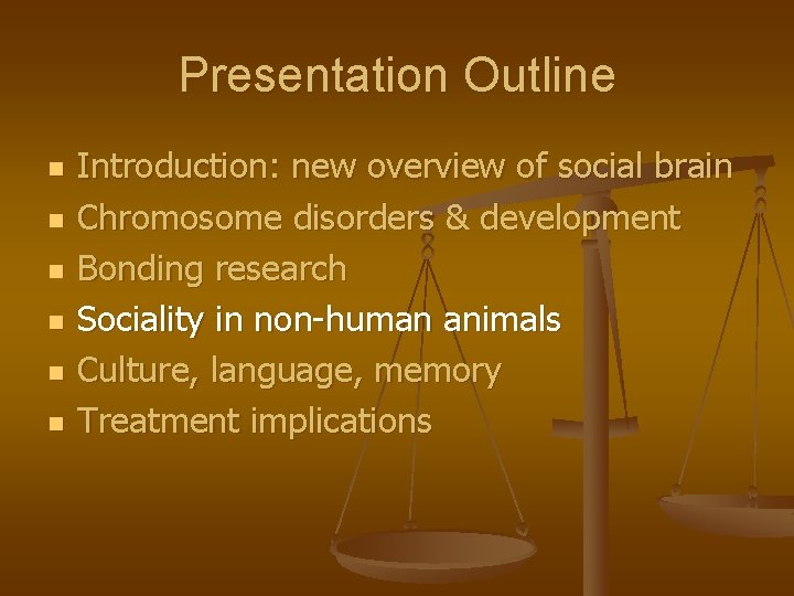 Presentation Outline n n n Introduction: new overview of social brain Chromosome disorders &