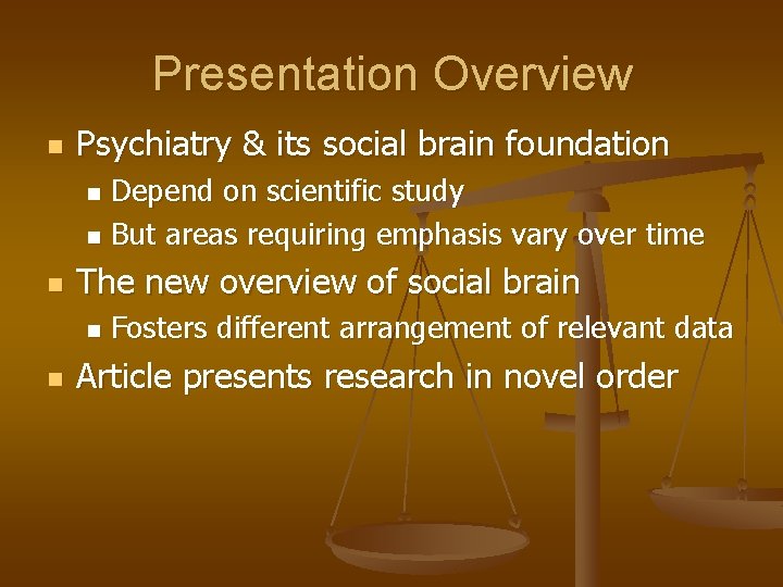 Presentation Overview n Psychiatry & its social brain foundation Depend on scientific study n