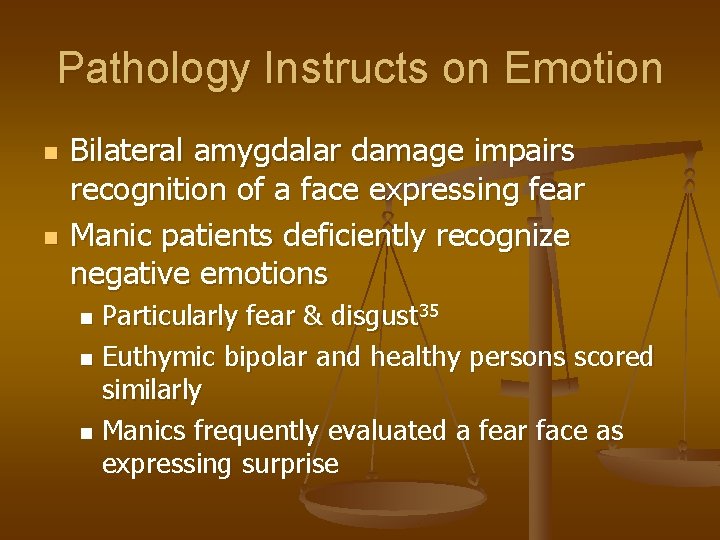 Pathology Instructs on Emotion n n Bilateral amygdalar damage impairs recognition of a face