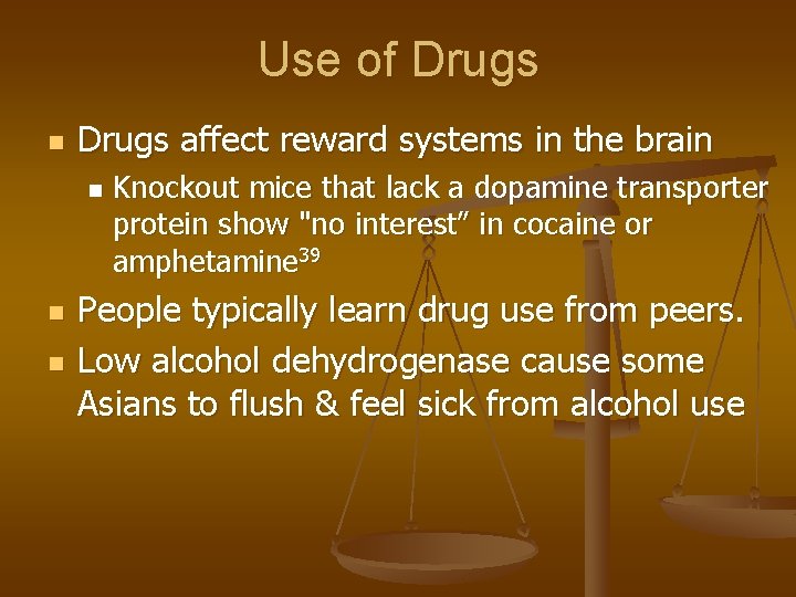 Use of Drugs n Drugs affect reward systems in the brain n Knockout mice