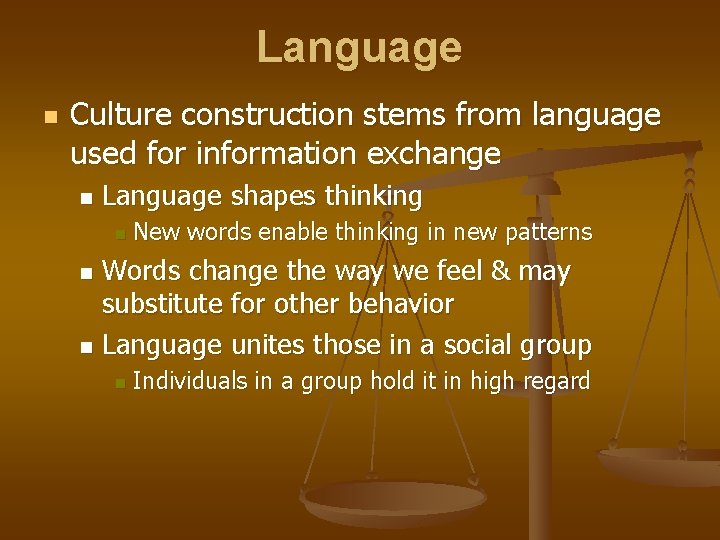Language n Culture construction stems from language used for information exchange n Language shapes