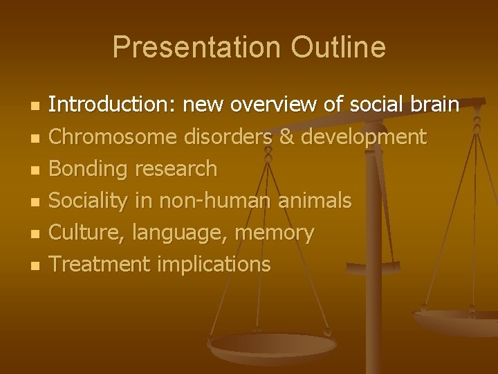 Presentation Outline n n n Introduction: new overview of social brain Chromosome disorders &