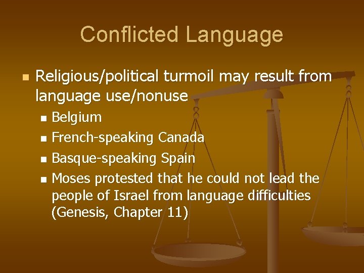 Conflicted Language n Religious/political turmoil may result from language use/nonuse Belgium n French-speaking Canada