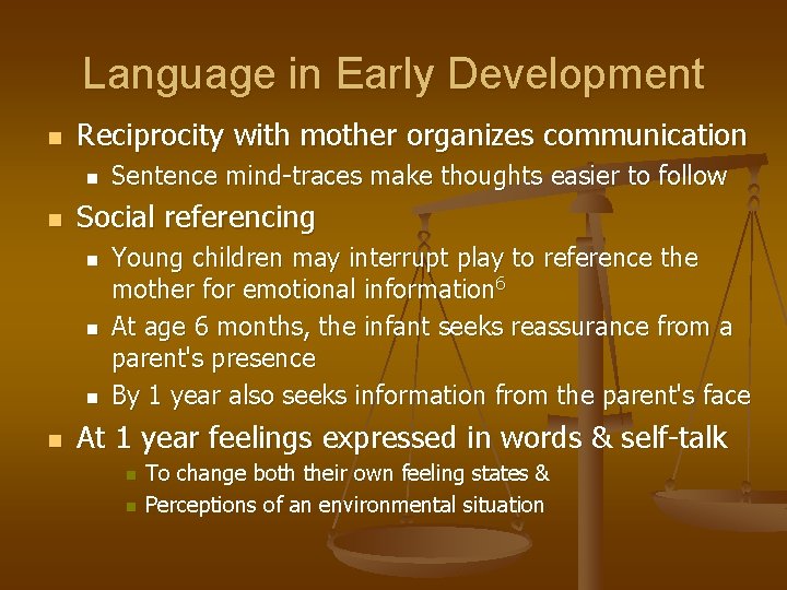 Language in Early Development n Reciprocity with mother organizes communication n n Social referencing