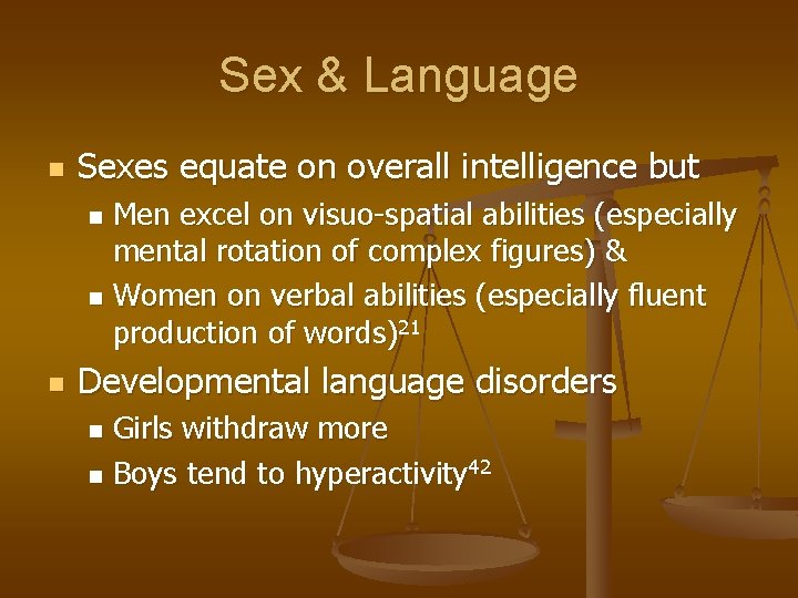 Sex & Language n Sexes equate on overall intelligence but Men excel on visuo-spatial