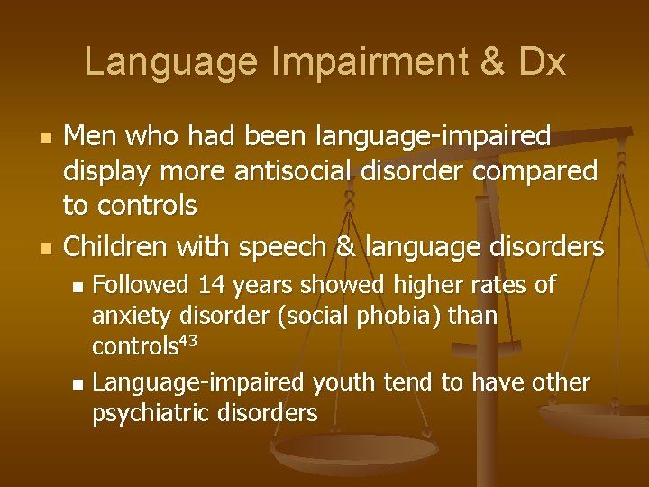 Language Impairment & Dx n n Men who had been language-impaired display more antisocial