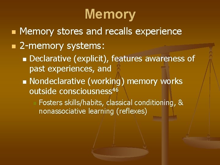 Memory n n Memory stores and recalls experience 2 -memory systems: Declarative (explicit), features