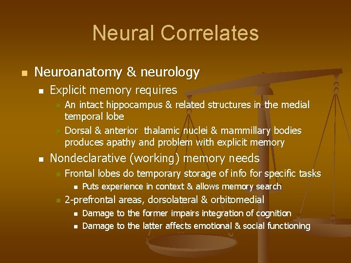 Neural Correlates n Neuroanatomy & neurology n Explicit memory requires n n n An