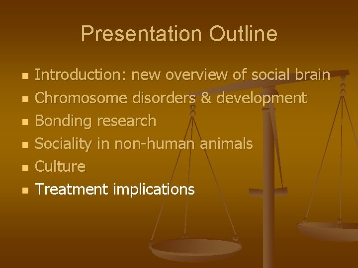 Presentation Outline n n n Introduction: new overview of social brain Chromosome disorders &