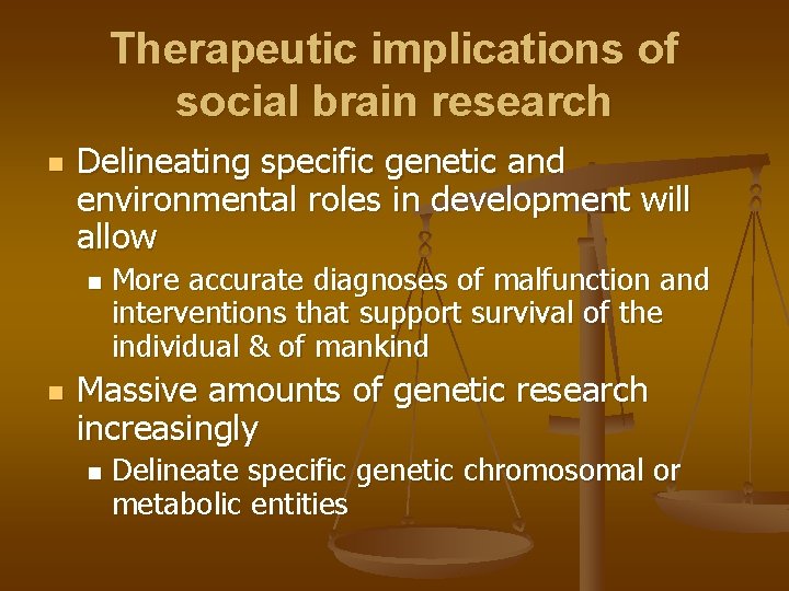 Therapeutic implications of social brain research n Delineating specific genetic and environmental roles in
