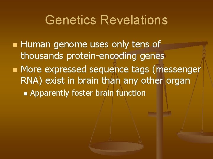 Genetics Revelations n n Human genome uses only tens of thousands protein-encoding genes More
