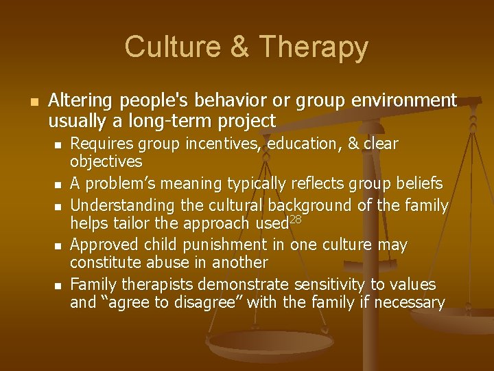 Culture & Therapy n Altering people's behavior or group environment usually a long-term project