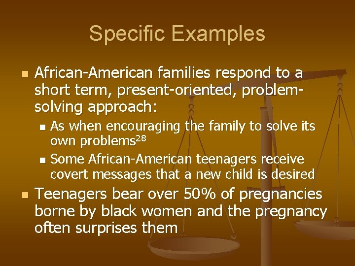 Specific Examples n African-American families respond to a short term, present-oriented, problemsolving approach: As