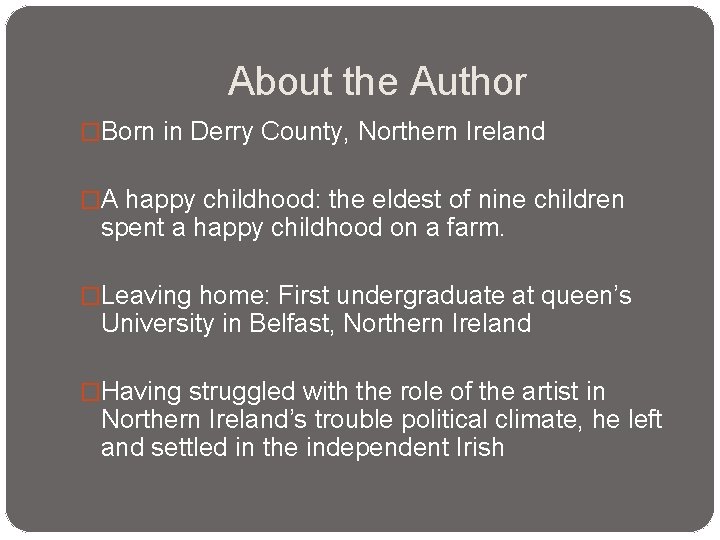 About the Author �Born in Derry County, Northern Ireland �A happy childhood: the eldest