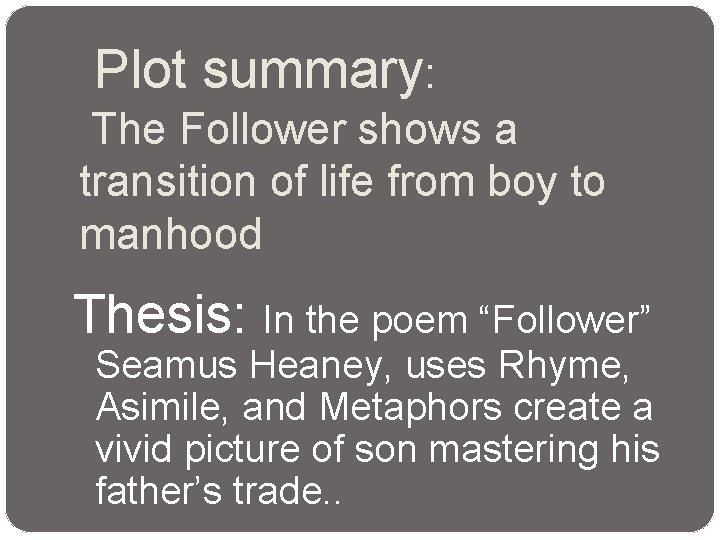 Plot summary: The Follower shows a transition of life from boy to manhood Thesis: