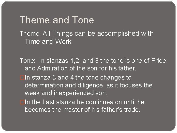 Theme and Tone Theme: All Things can be accomplished with Time and Work Tone: