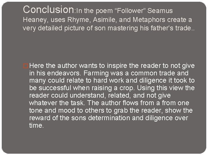 Conclusion: In the poem “Follower” Seamus Heaney, uses Rhyme, Asimile, and Metaphors create a