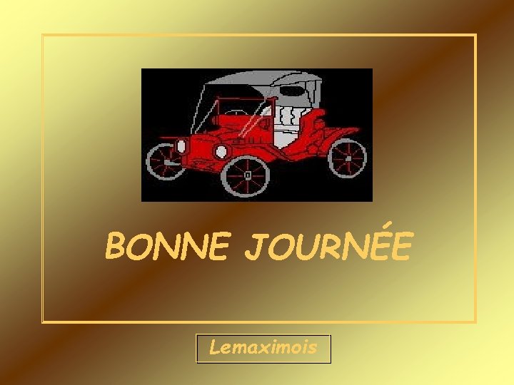 BONNE JOURNÉE Lemaximois 