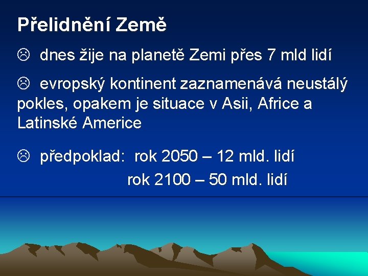 Přelidnění Země L dnes žije na planetě Zemi přes 7 mld lidí L evropský